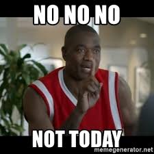 No no no Not today - no no no dikembe | Meme Generator